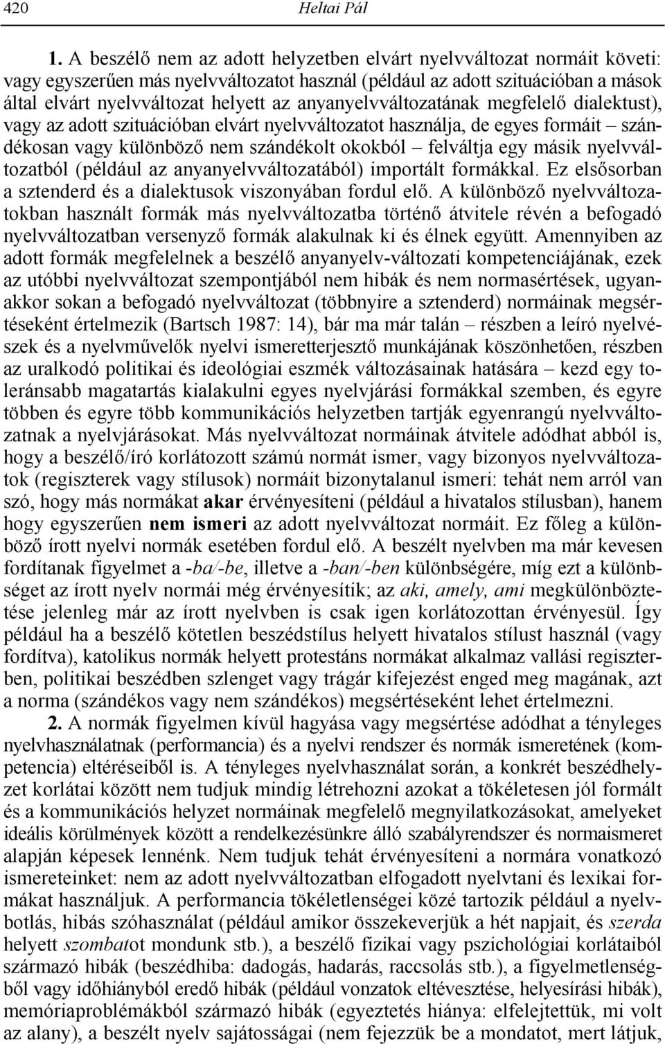 anyanyelvváltozatának megfelel; dialektust), vagy az adott szituációban elvárt nyelvváltozatot használja, de egyes formáit szándékosan vagy különböz; nem szándékolt okokból felváltja egy másik