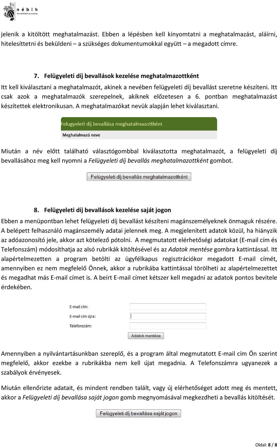 Itt csak azok a meghatalmazók szerepelnek, akiknek előzetesen a 6. pontban meghatalmazást készítettek elektronikusan. A meghatalmazókat nevük alapján lehet kiválasztani.