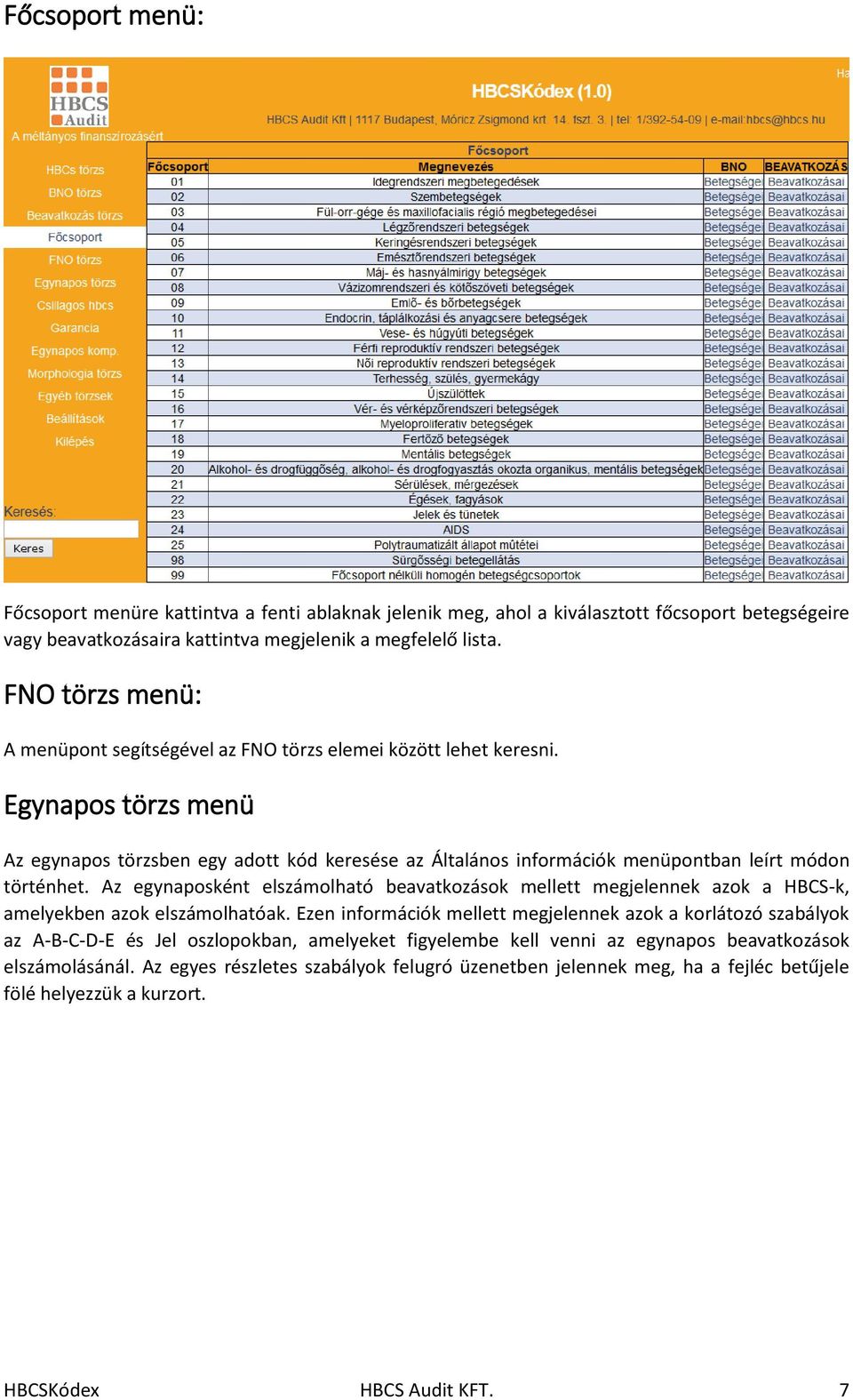 Egynapos törzs menü Az egynapos törzsben egy adott kód keresése az Általános információk menüpontban leírt módon történhet.