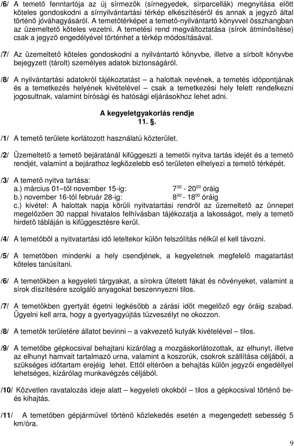 A temetési rend megváltoztatása (sírok átminősítése) csak a jegyző engedélyével történhet a térkép módosításával.