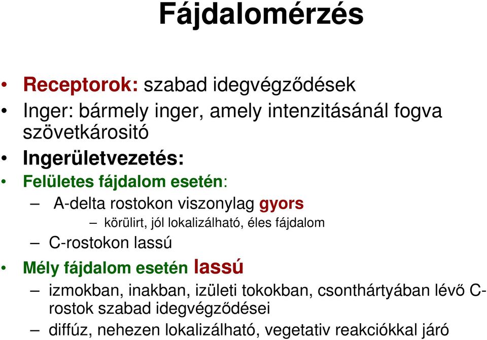 jól lokalizálható, éles fájdalom C-rostokon lassú Mély fájdalom esetén lassú izmokban, inakban, izületi