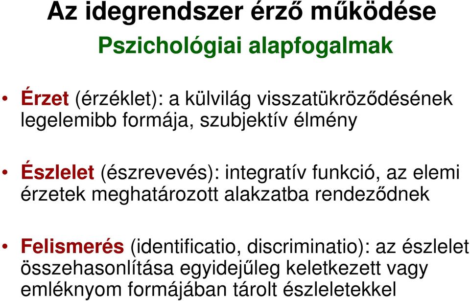 funkció, az elemi érzetek meghatározott alakzatba rendezıdnek Felismerés (identificatio,