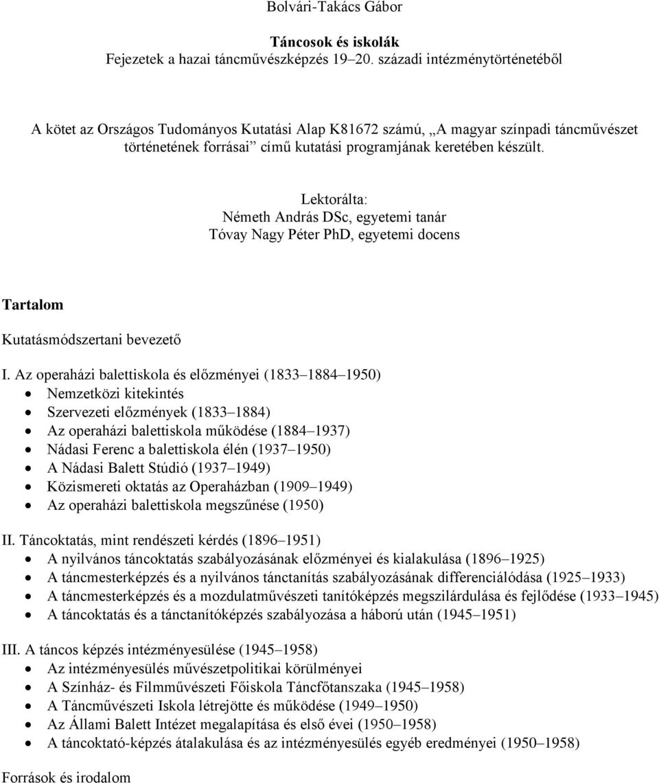 Lektorálta: Németh András DSc, egyetemi tanár Tóvay Nagy Péter PhD, egyetemi docens Tartalom Kutatásmódszertani bevezető I.