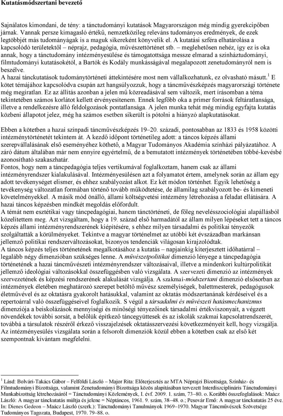 A kutatási szféra elhatárolása a kapcsolódó területektől néprajz, pedagógia, művészettörténet stb.