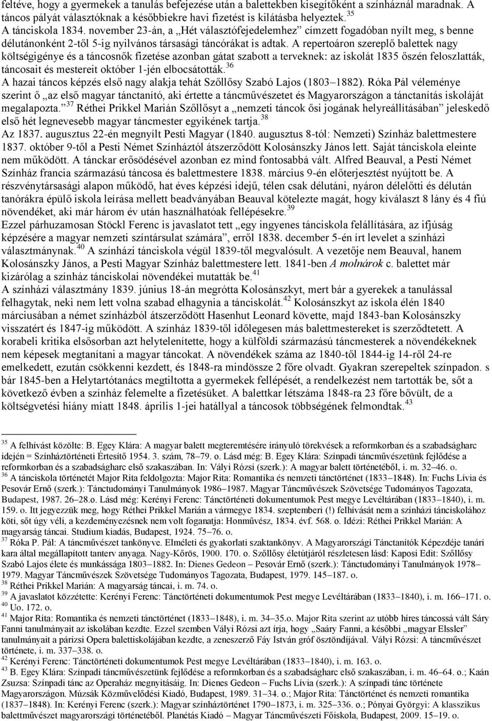A repertoáron szereplő balettek nagy költségigénye és a táncosnők fizetése azonban gátat szabott a terveknek: az iskolát 1835 őszén feloszlatták, táncosait és mestereit október 1-jén elbocsátották.