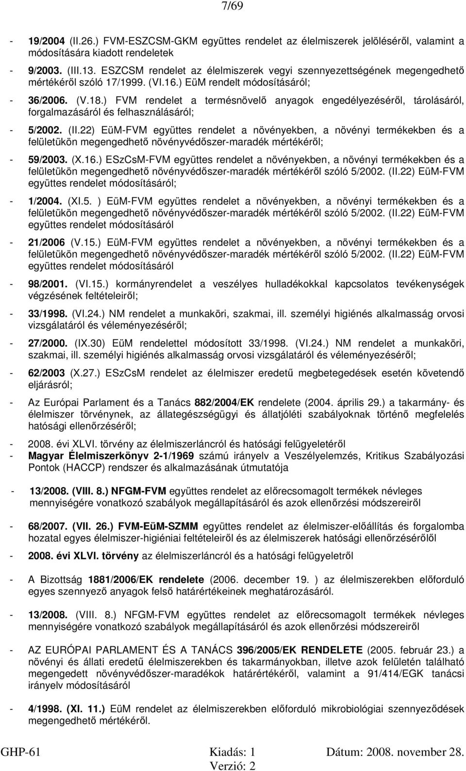 ) FVM rendelet a termésnövelő anyagok engedélyezéséről, tárolásáról, forgalmazásáról és felhasználásáról; - 5/2002. (II.
