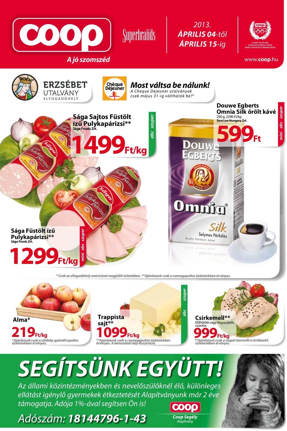 599 Sága Füstölt ízű Pulykapárizsi** Sága Foods Zrt. 1299/kg * Csak az elfogadóhely matricával megjelölt üzletekben. **Ajánlatunk csak a csemegepultos üzleteinkben érvényes.