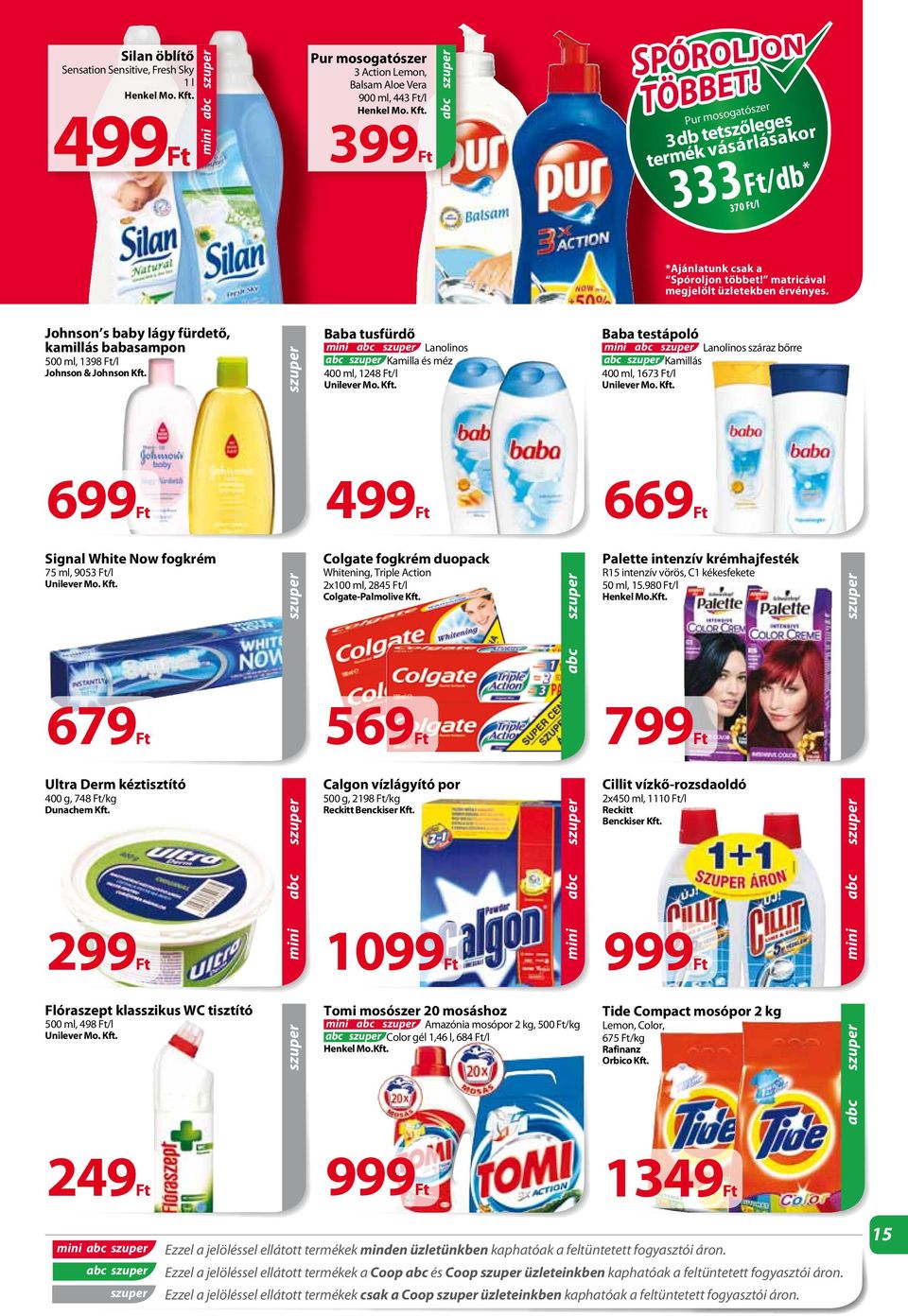 Kft. Baba testápoló Lanolinos száraz bőrre Kamillás 400 ml, 1673 /l Unilever Mo. Kft. 699 499 669 Signal White Now fogkrém 75 ml, 9053 /l Unilever Mo. Kft. Colgate fogkrém duopack Whitening, Triple Action 2x100 ml, 2845 /l Colgate-Palmolive Kft.