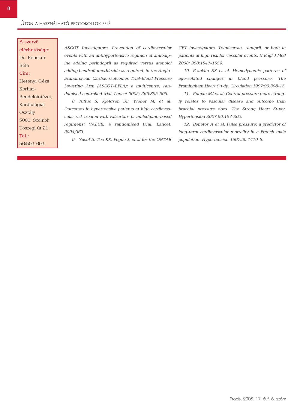 Cardiac Outcomes Trial-Blood Pressure Lowering Arm (ASCOT-BPLA): a multicentre, randomised controlled trial. Lancet 2005; 366:895-906. 8. Julius S, Kjeldsen SE, Weber M, et al.