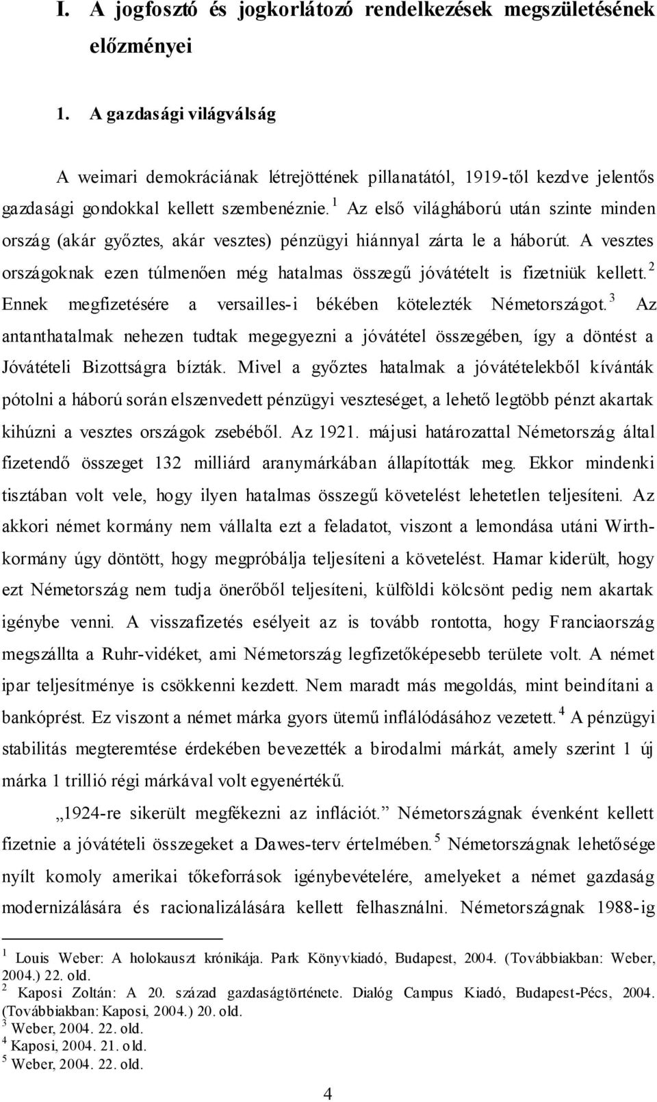 1 Az első világháború után szinte minden ország (akár győztes, akár vesztes) pénzügyi hiánnyal zárta le a háborút.