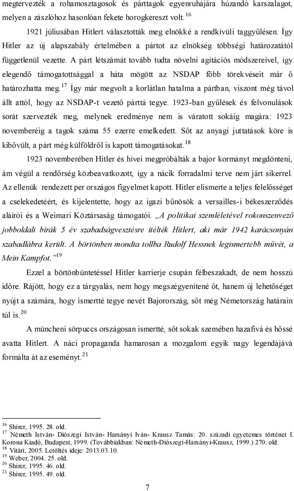 horogkereszt volt. 16 1921 júliusában Hitlert választották meg elnökké a rendkívüli taggyűlésen.