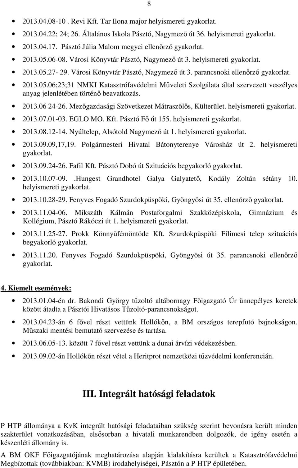 2013.05.06;23;31 NMKI Katasztrófavédelmi Műveleti Szolgálata által szervezett veszélyes anyag jelenlétében történő beavatkozás. 2013.06 24-26. Mezőgazdasági Szövetkezet Mátraszőlős, Külterület.