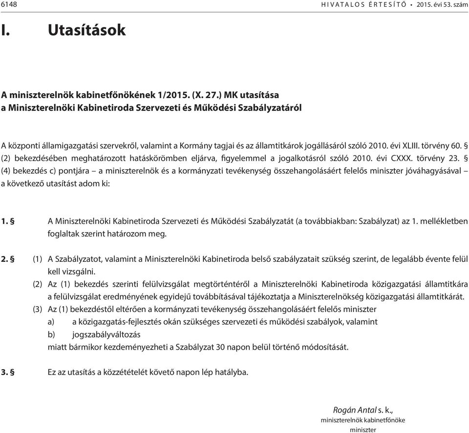 évi XLIII. törvény 60. (2) bekezdésében meghatározott hatáskörömben eljárva, figyelemmel a jogalkotásról szóló 2010. évi CXXX. törvény 23.