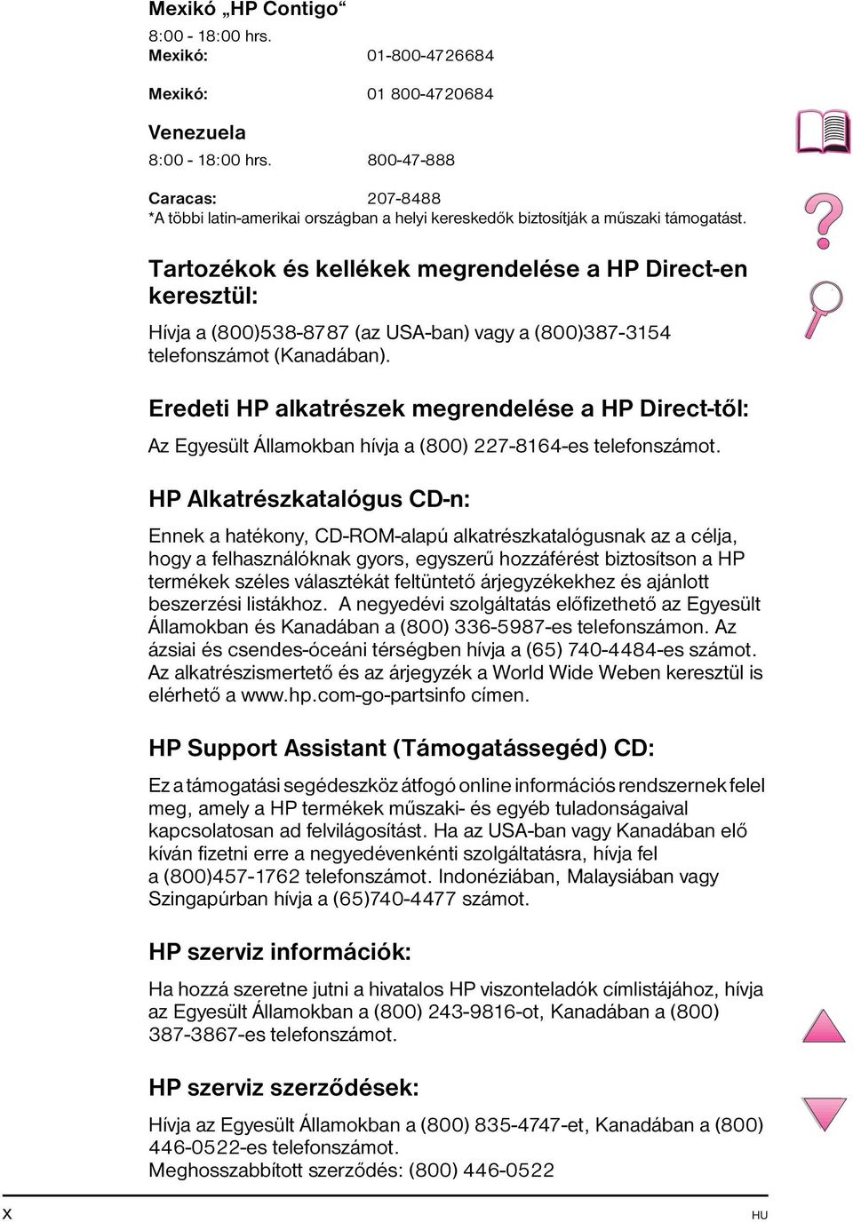 Tartozékok és kellékek megrendelése a HP Direct-en keresztül: Hívja a (800)538-8787 (az USA-ban) vagy a (800)387-3154 telefonszámot (Kanadában).