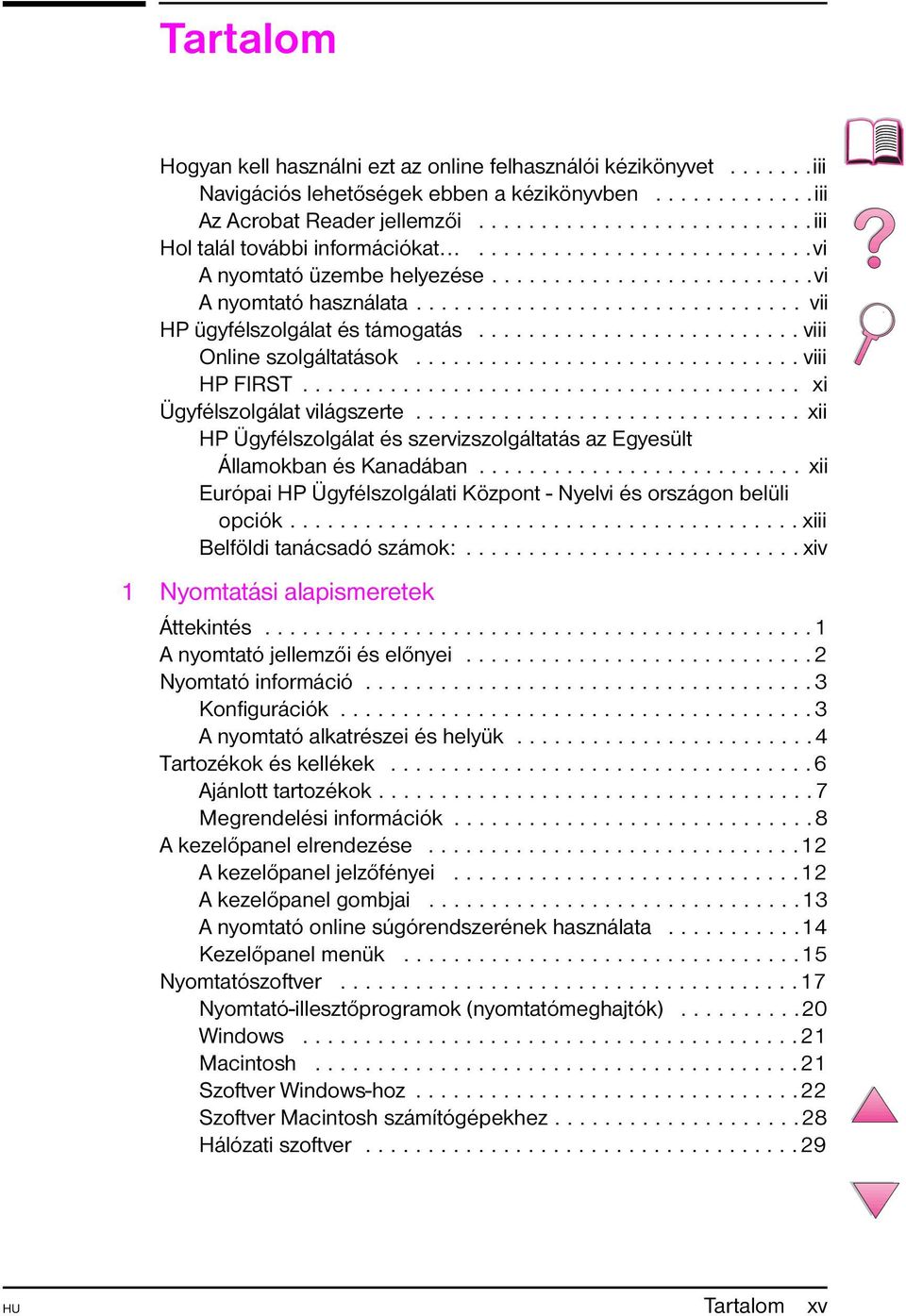 .............................. vii HP ügyfélszolgálat és támogatás.......................... viii Online szolgáltatások............................... viii HP FIRST........................................ xi Ügyfélszolgálat világszerte.