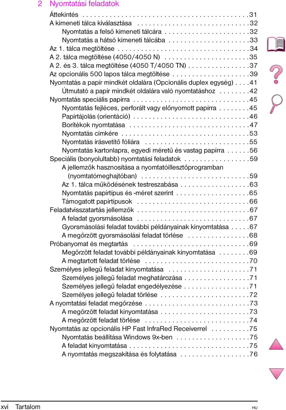és 3. tálca megtöltése (4050 T/4050 TN)................37 Az opcionális 500 lapos tálca megtöltése....................39 Nyomtatás a papír mindkét oldalára (Opcionális duplex egység).