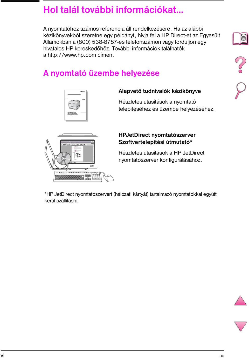 kereskedőhöz. További információk találhatók a http://www.hp.com címen.