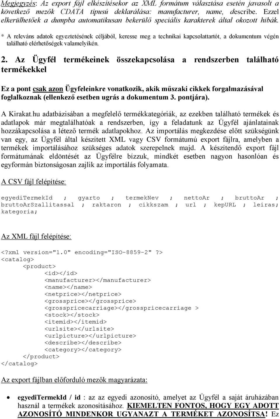 * A releváns adatok egyeztetésének céljából, keresse meg a technikai kapcsolattartót, a dokumentum végén található elérhetőségek valamelyikén. 2.