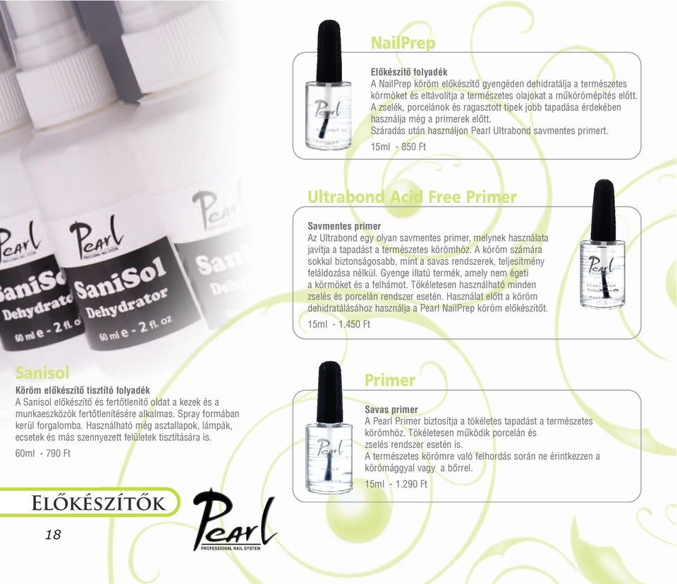 15ml - 850 Ft Ultrabond Acid Free Primer Savmentes primer Az Ultrabond egy olyan savmentes primer, melynek használata javítja a tapadást a természetes körömhöz.