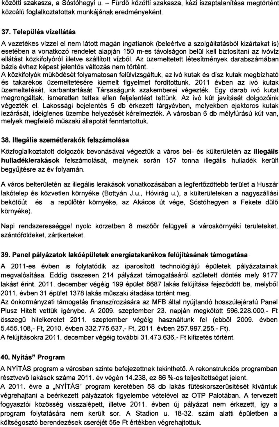 ivóvíz ellátást közkifolyóról illetve szállított vízből. Az üzemeltetett létesítmények darabszámában bázis évhez képest jelentős változás nem történt.