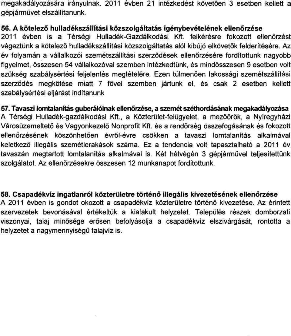 felkérésre fokozott ellenőrzést végeztünk a kötelező hulladékszállítási közszolgáltatás alól kibújó elkövetők felderítésére.
