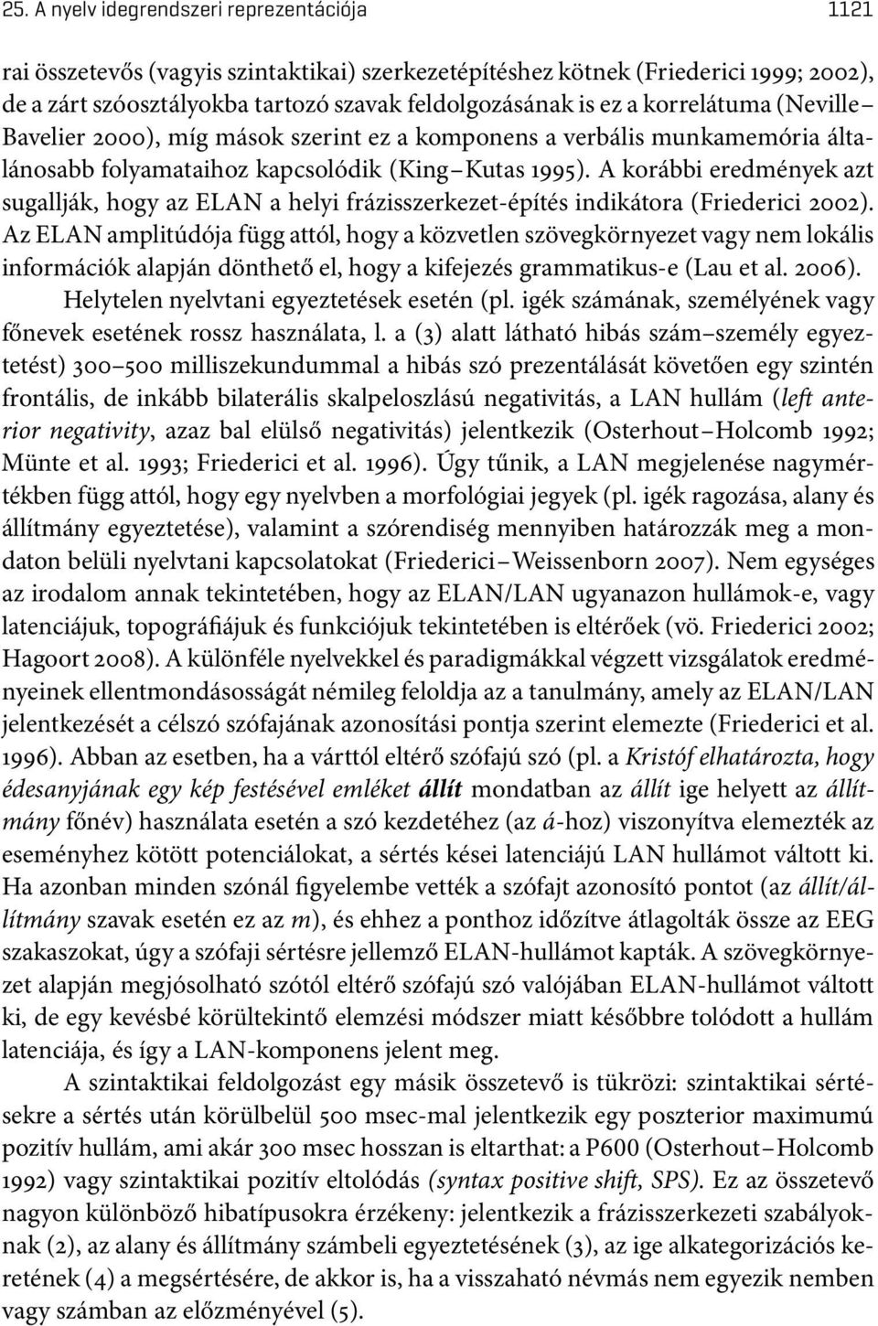 A korábbi eredmények azt sugallják, hogy az ELAN a helyi frázisszerkezet-építés indikátora (Friederici 2002).
