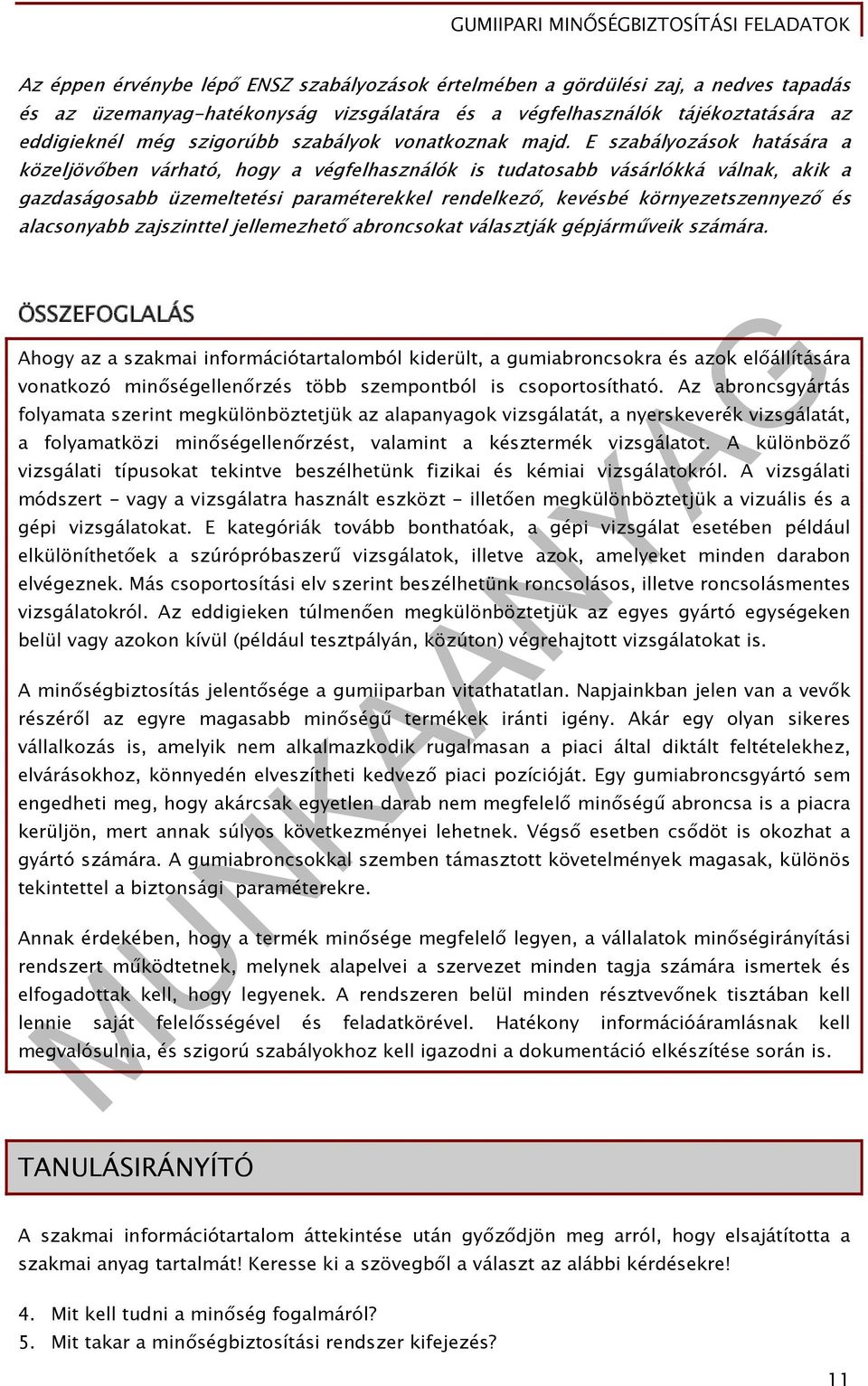 E szabályozások hatására a közeljövőben várható, hogy a végfelhasználók is tudatosabb vásárlókká válnak, akik a gazdaságosabb üzemeltetési paraméterekkel rendelkező, kevésbé környezetszennyező és