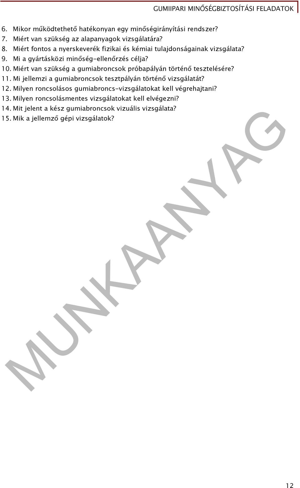 Miért van szükség a gumiabroncsok próbapályán történő tesztelésére? 11. Mi jellemzi a gumiabroncsok tesztpályán történő vizsgálatát? 12.