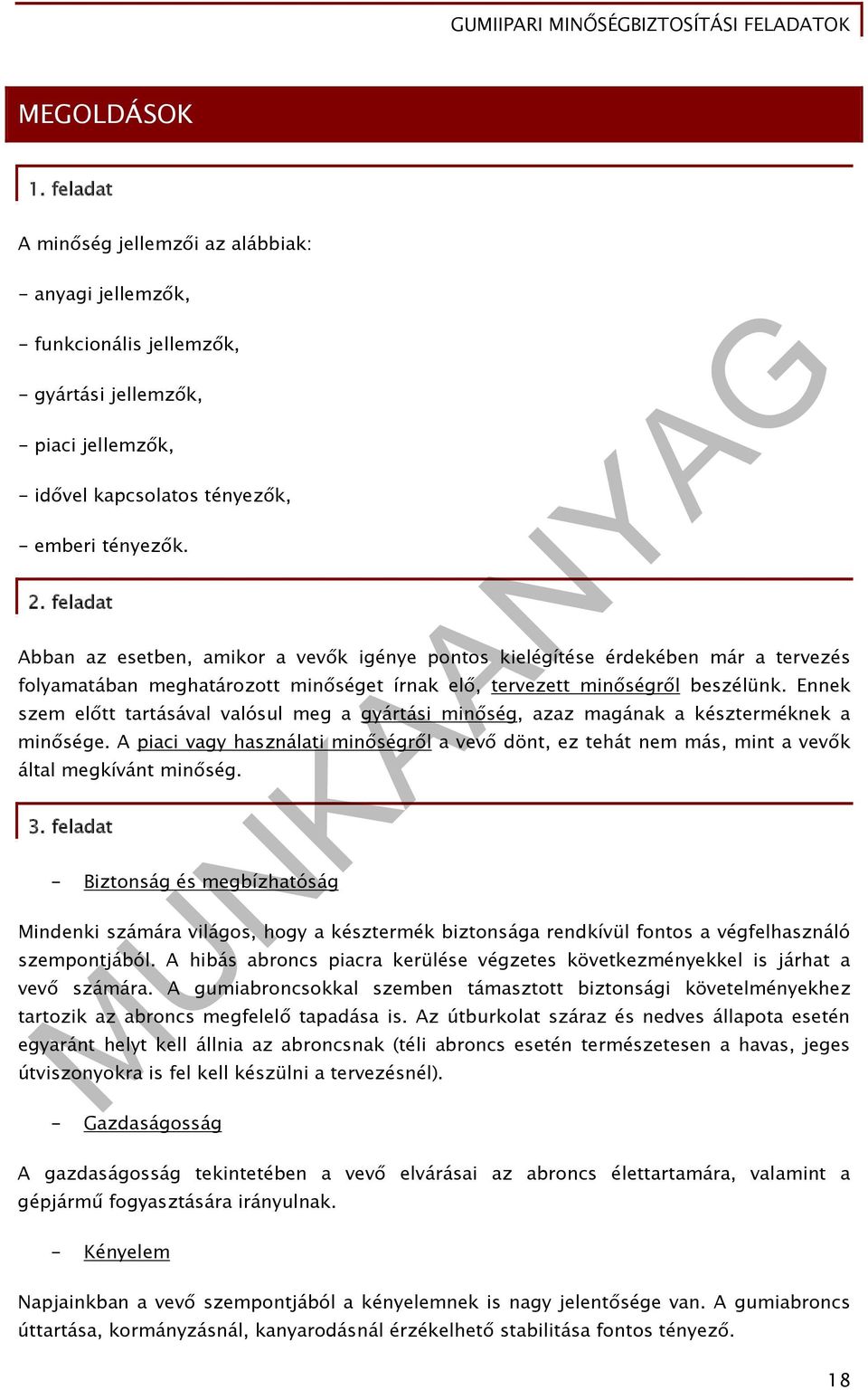 Ennek szem előtt tartásával valósul meg a gyártási minőség, azaz magának a készterméknek a minősége.