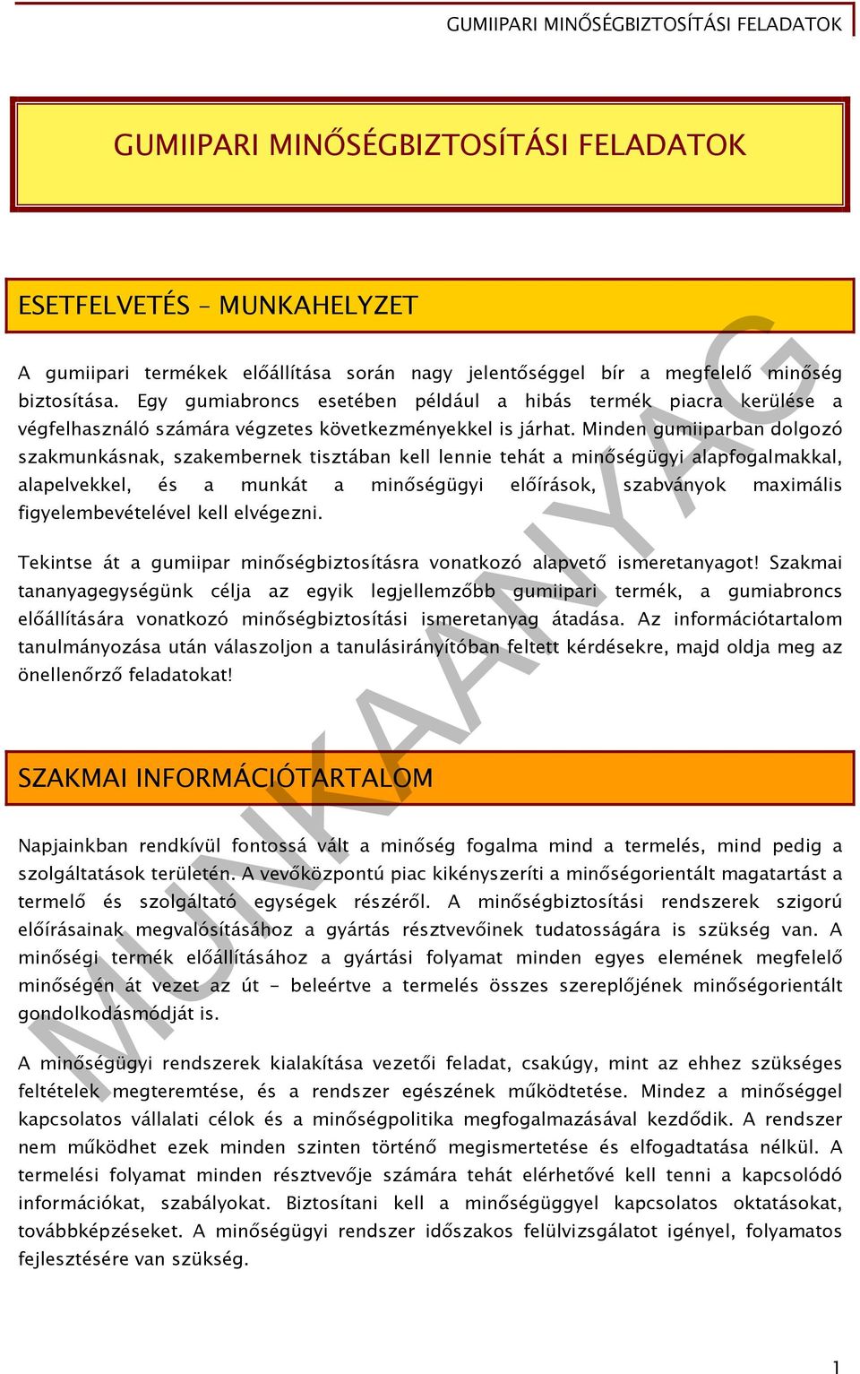 Minden gumiiparban dolgozó szakmunkásnak, szakembernek tisztában kell lennie tehát a minőségügyi alapfogalmakkal, alapelvekkel, és a munkát a minőségügyi előírások, szabványok maximális