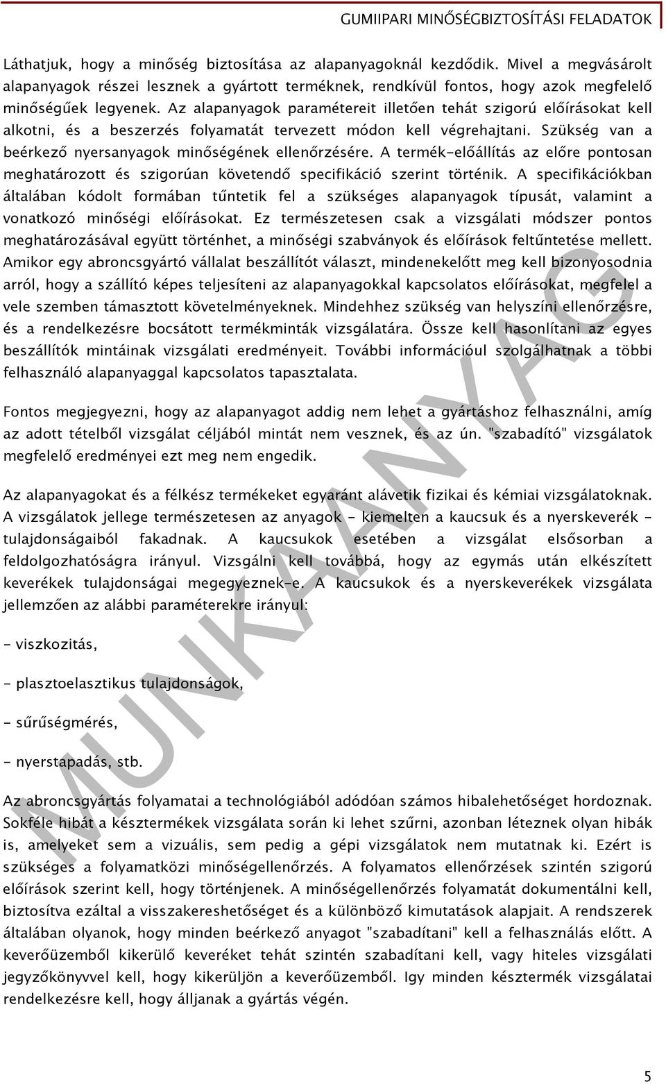 A termék-előállítás az előre pontosan meghatározott és szigorúan követendő specifikáció szerint történik.