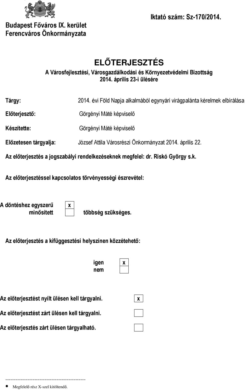 évi Föld Napja alkalmából egynyári virágpalánta kérelmek elbírálása Görgényi Máté képviselő Görgényi Máté képviselő Előzetesen tárgyalja: József Attila Városrészi Önkormányzat 2014. április 22.