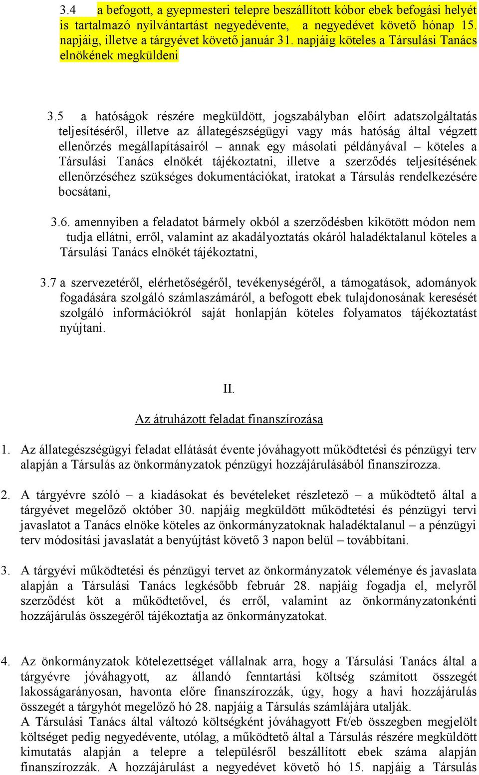 5 a hatóságok részére megküldött, jogszabályban előírt adatszolgáltatás teljesítéséről, illetve az állategészségügyi vagy más hatóság által végzett ellenőrzés megállapításairól annak egy másolati