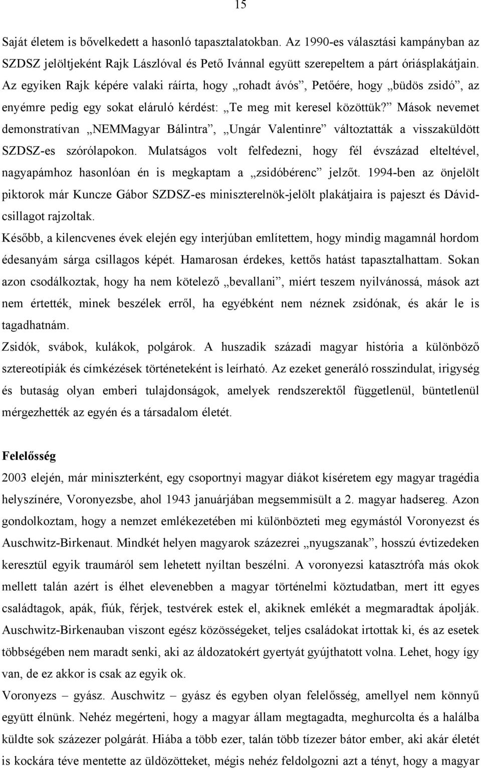 Mások nevemet demonstratívan NEMMagyar Bálintra, Ungár Valentinre változtatták a visszaküldött SZDSZ-es szórólapokon.