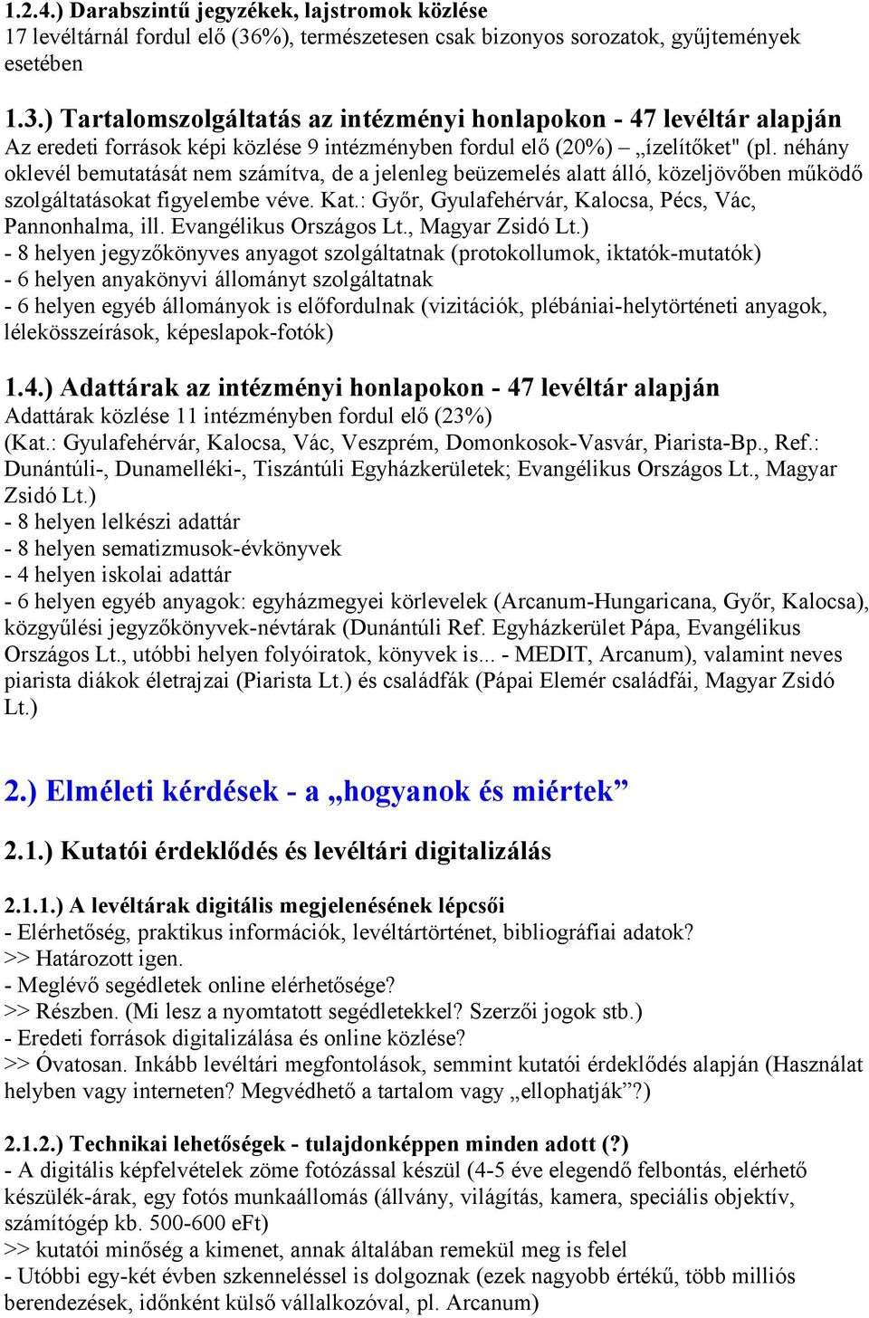 ) Tartalomszolgáltatás az intézményi honlapokon - 47 levéltár alapján Az eredeti források képi közlése 9 intézményben fordul elő (20%) ízelítőket" (pl.