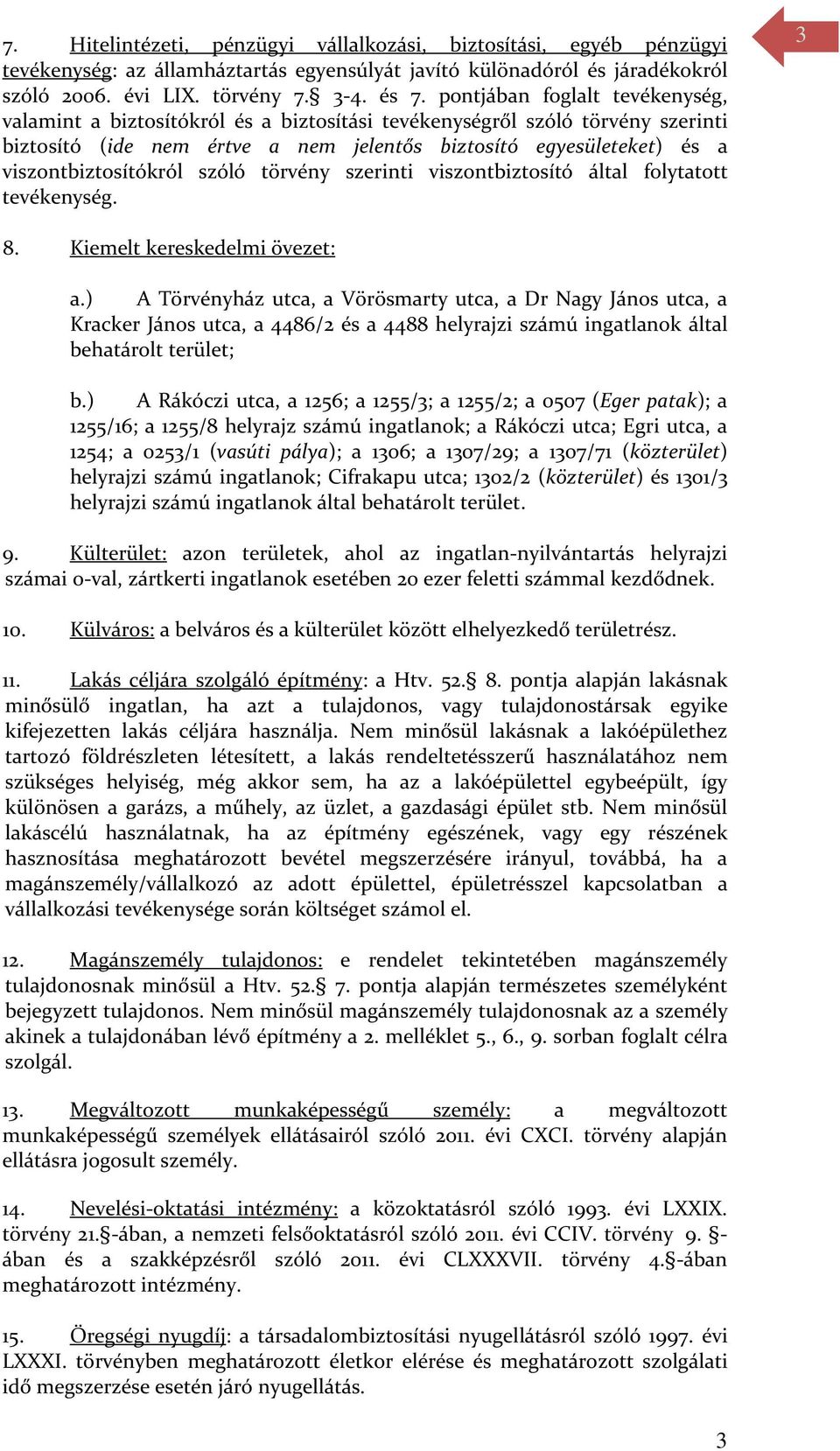 viszontbiztosítókról szóló törvény szerinti viszontbiztosító által folytatott tevékenység. 3 8. Kiemelt kereskedelmi övezet: a.