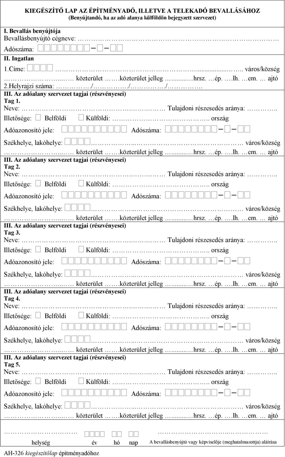 Ingatlan 1.Címe:..... város/község 2.Helyrajzi száma:./././. Tag 1. Tag 2. Tag 3. Tag 4. Tag 5.