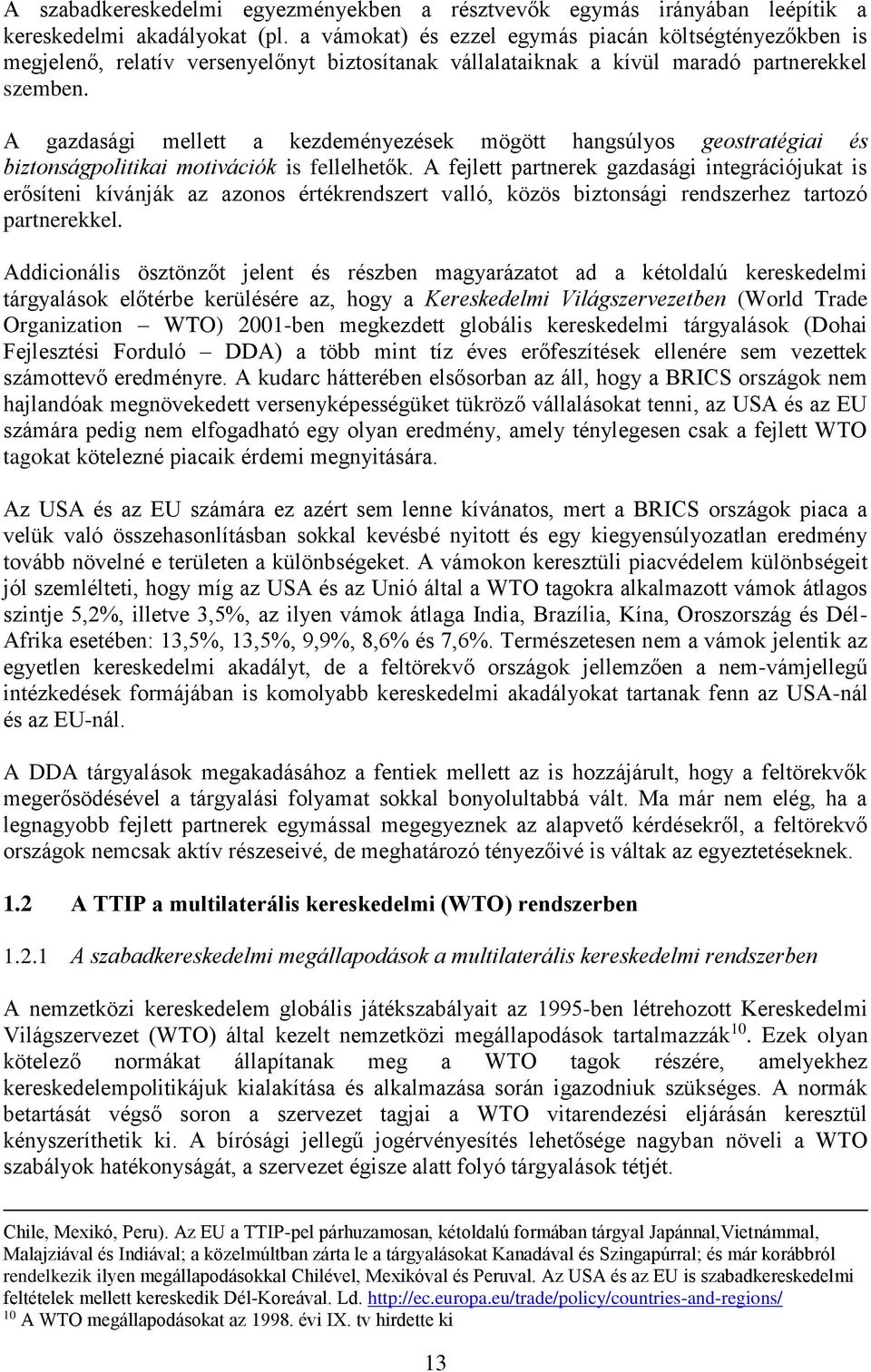 A gazdasági mellett a kezdeményezések mögött hangsúlyos geostratégiai és biztonságpolitikai motivációk is fellelhetők.