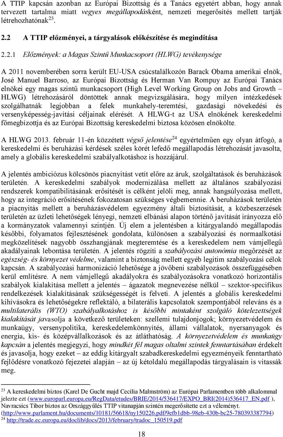 Obama amerikai elnök, José Manuel Barroso, az Európai Bizottság és Herman Van Rompuy az Európai Tanács elnökei egy magas szintű munkacsoport (High Level Working Group on Jobs and Growth HLWG)