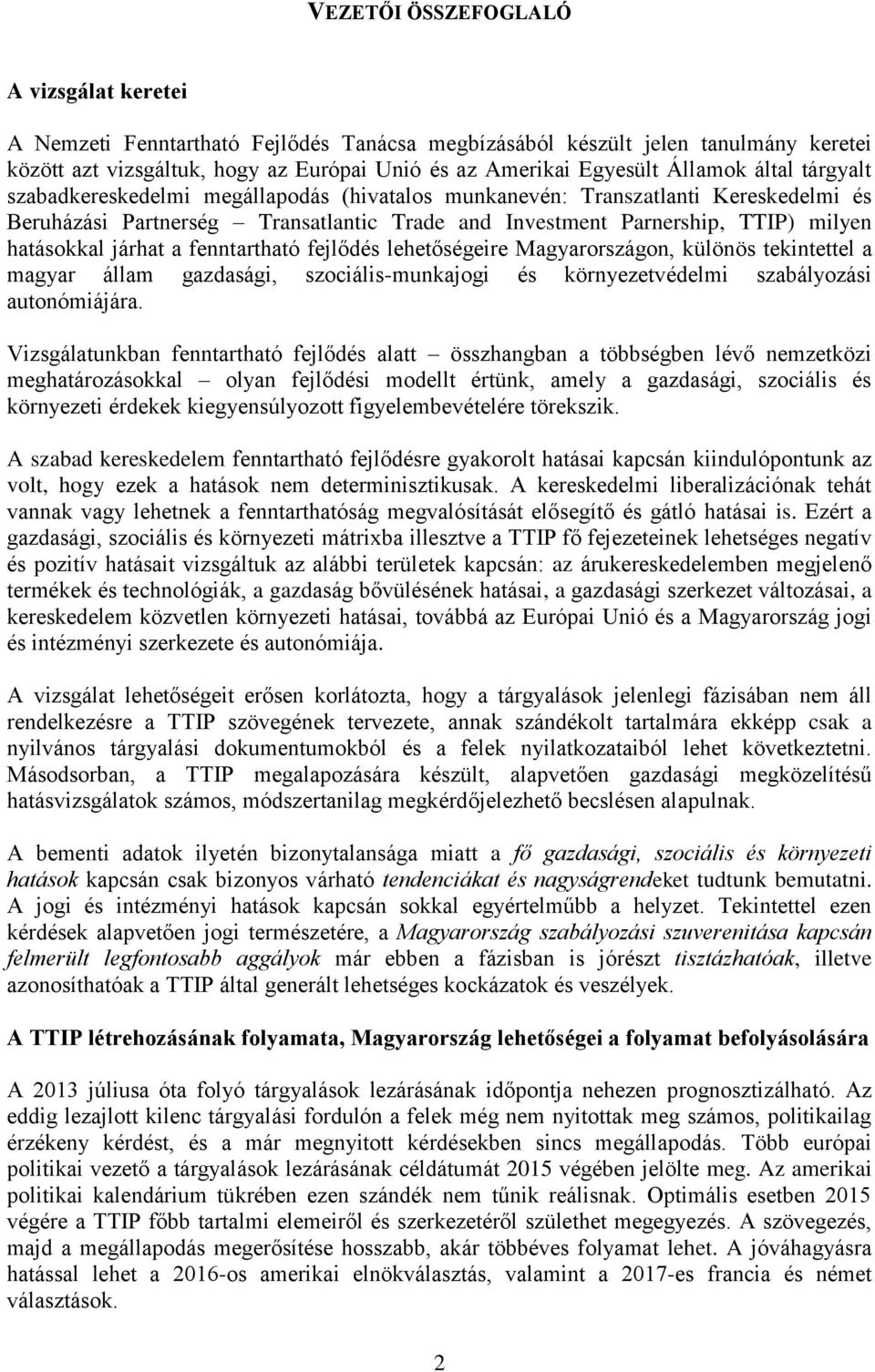hatásokkal járhat a fenntartható fejlődés lehetőségeire Magyarországon, különös tekintettel a magyar állam gazdasági, szociális-munkajogi és környezetvédelmi szabályozási autonómiájára.