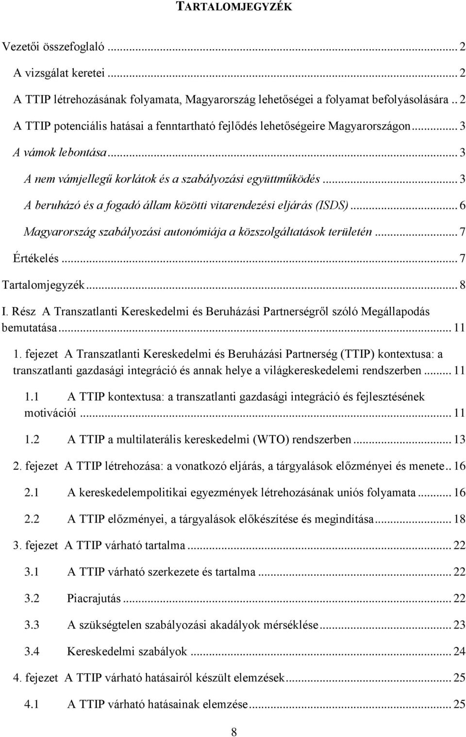 .. 3 A beruházó és a fogadó állam közötti vitarendezési eljárás (ISDS)... 6 Magyarország szabályozási autonómiája a közszolgáltatások területén... 7 Értékelés... 7 Tartalomjegyzék... 8 I.