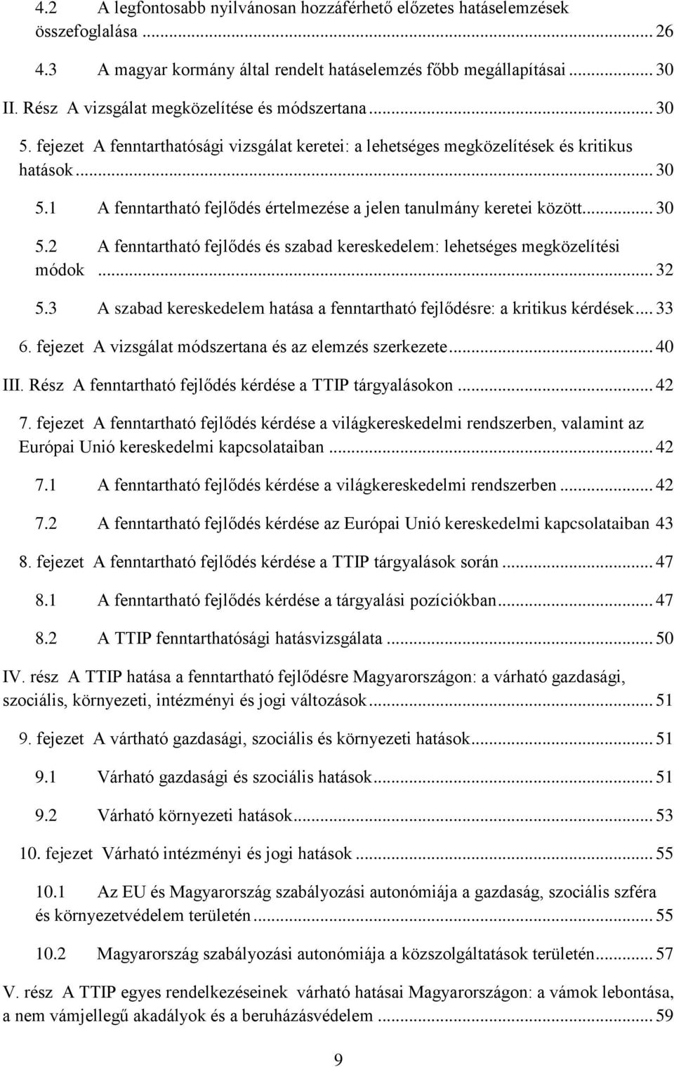 .. 30 5.2 A fenntartható fejlődés és szabad kereskedelem: lehetséges megközelítési módok... 32 5.3 A szabad kereskedelem hatása a fenntartható fejlődésre: a kritikus kérdések... 33 6.