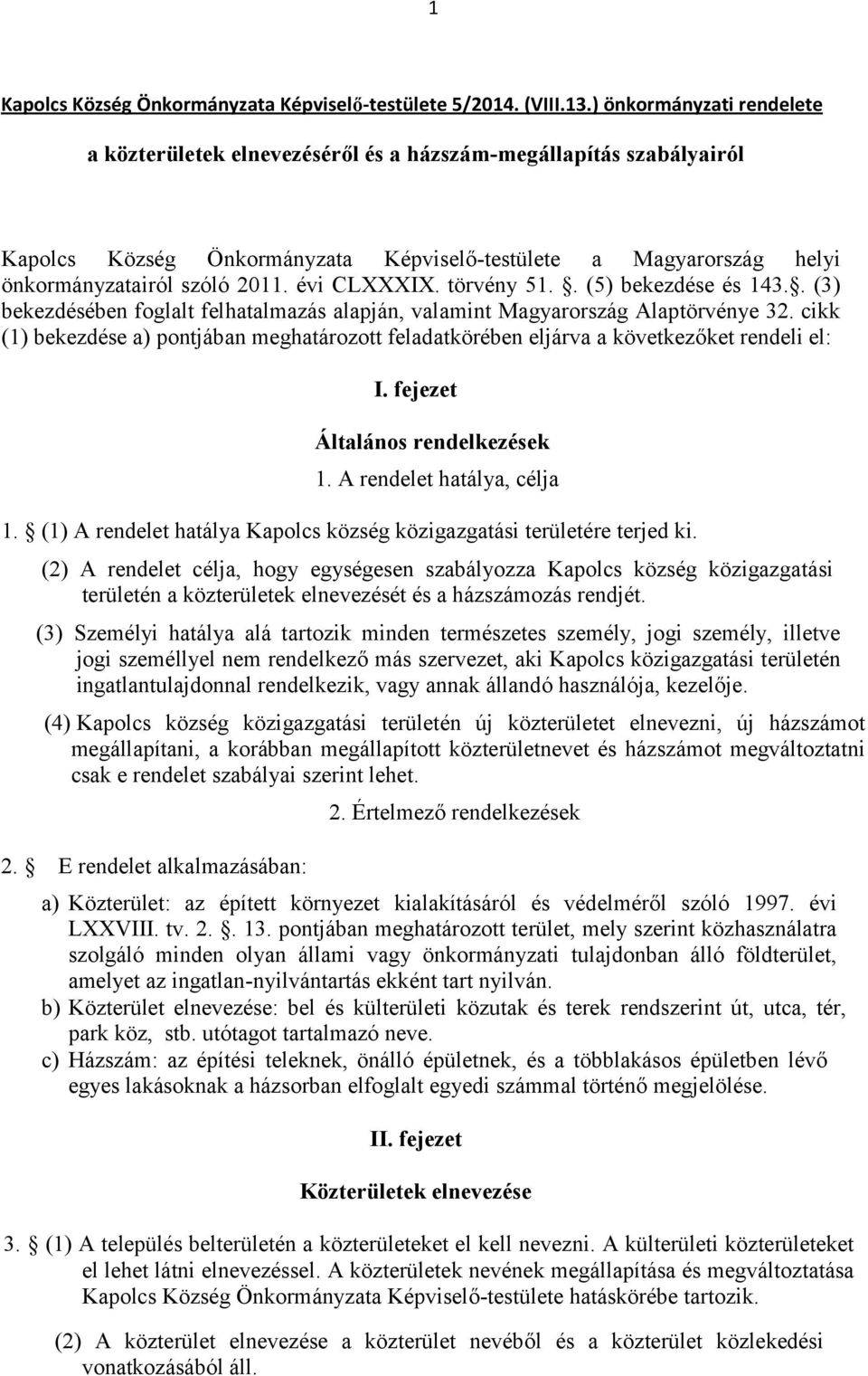 évi CLXXXIX. törvény 51.. (5) bekezdése és 143.. (3) bekezdésében foglalt felhatalmazás alapján, valamint Magyarország Alaptörvénye 32.