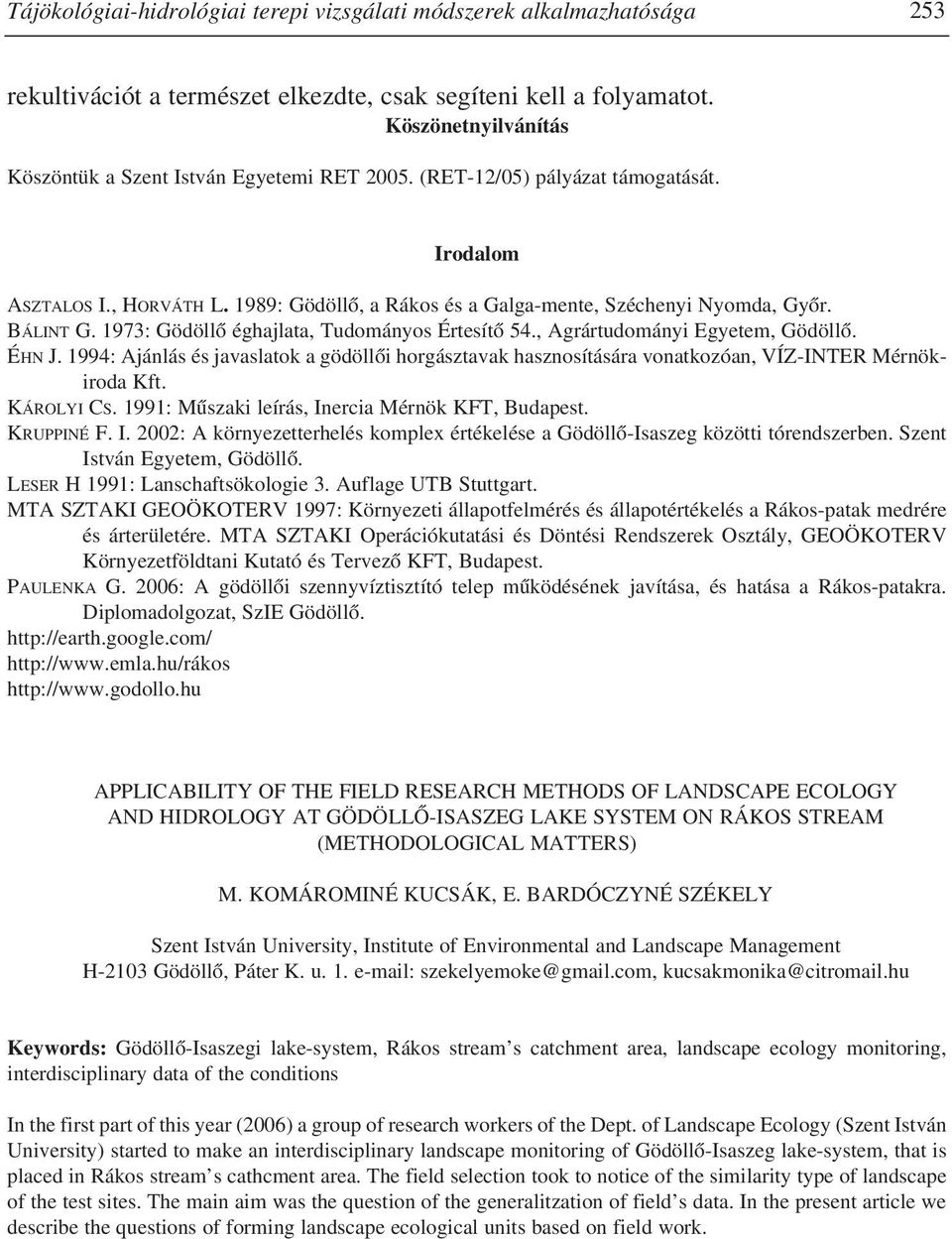 BÁLINT G. 1973: Gödöllõ éghajlata, Tudományos Értesítõ 54., Agrártudományi Egyetem, Gödöllõ. ÉHN J.