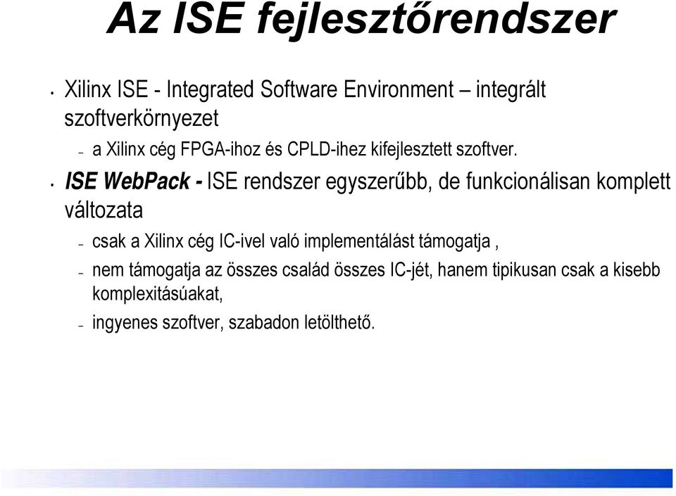 ISE WebPack - ISE rendszer egyszerűbb, de funkcionálisan komplett változata csak a Xilinx cég IC-ivel