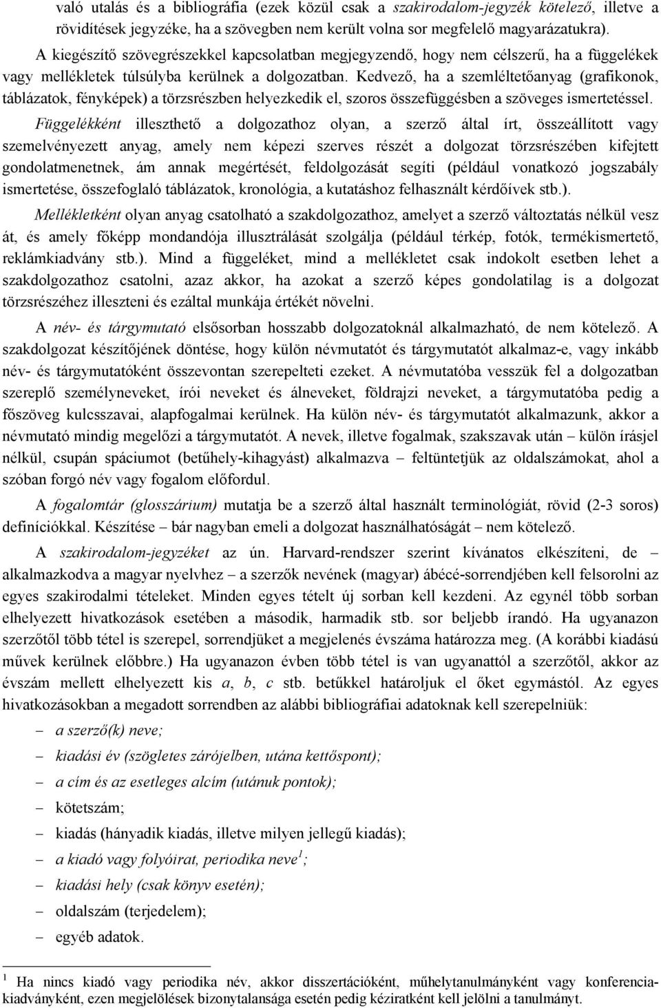 Kedvező, ha a szemléltetőanyag (grafikonok, táblázatok, fényképek) a törzsrészben helyezkedik el, szoros összefüggésben a szöveges ismertetéssel.