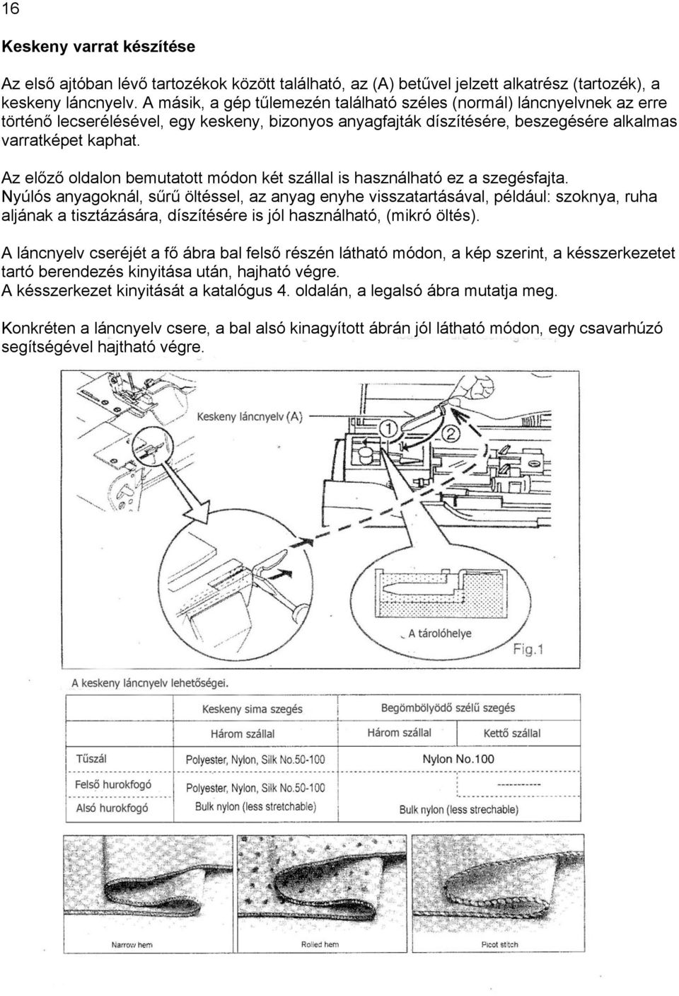 Az előző oldalon bemutatott módon két szállal is használható ez a szegésfajta.