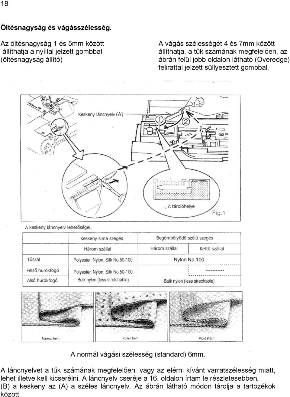 számának megfelelően, az ábrán felül jobb oldalon látható (Overedge) felirattal jelzett süllyesztett gombbal. A normál vágási szélesség (standard) 6mm.