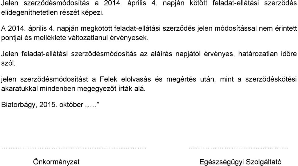 napján megkötött feladat-ellátási szerződés jelen módosítással nem érintett pontjai és melléklete változatlanul érvényesek.