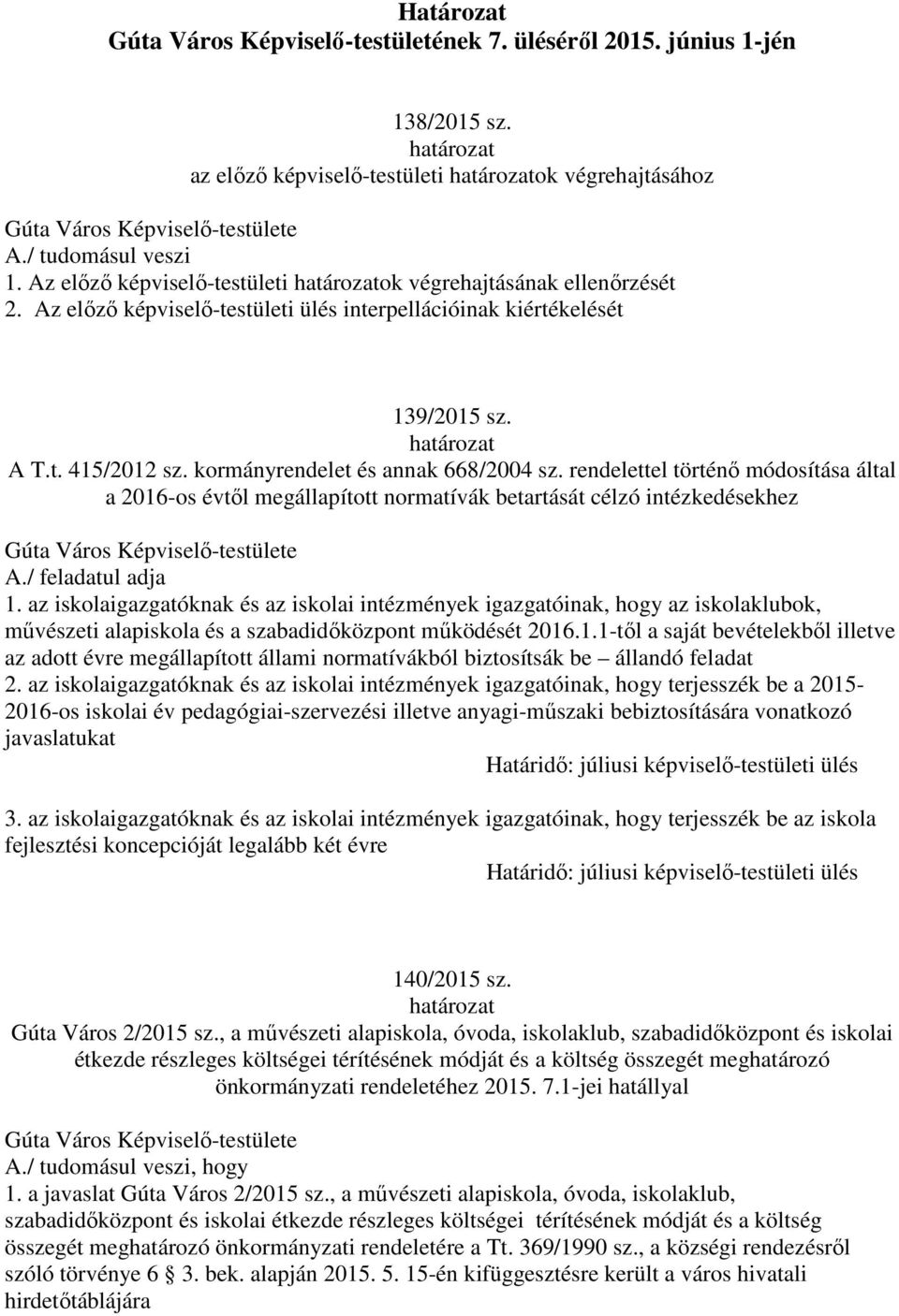 rendelettel történő módosítása által a 2016-os évtől megállapított normatívák betartását célzó intézkedésekhez A./ feladatul adja 1.